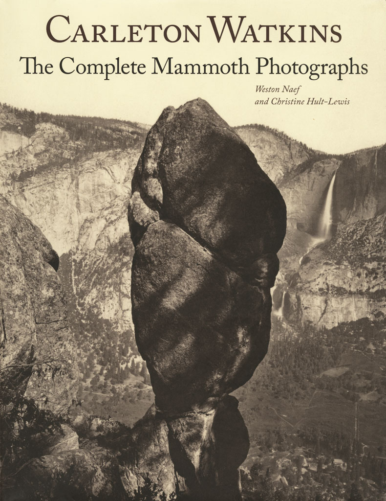 Carleton E. Watkins: The Complete Mammoth Photographs | Fraenkel Gallery